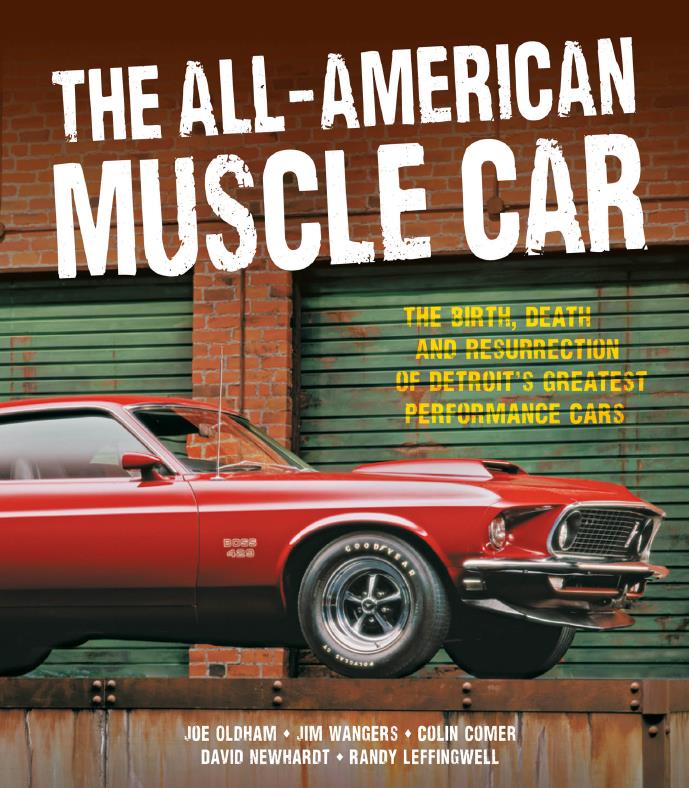 Книга The All-American Muscle Car. Автор: Joe Oldham, Jim Wangers, Colin Comer, Randy Leffingwell, David Newhardt