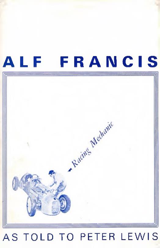Книга Alf Francis - Racing Mechanic. Автор: Peter Lewis