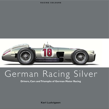 Книга German Racing Silver: drivers, cars and triumphs of German motor racing. Автор: Karl Ludvigsen