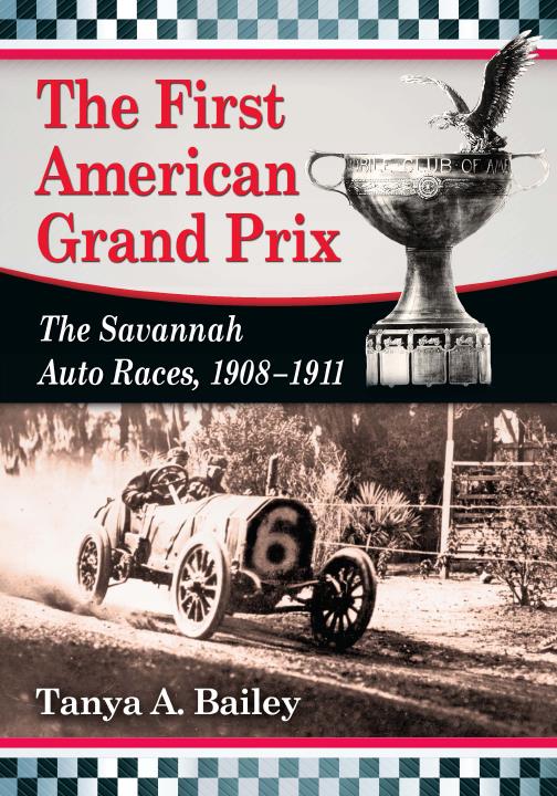 Книга The first Anerican Grand Prix: the Savannah auto races, 1908-1911. Автор: Tanya A. Bailey
