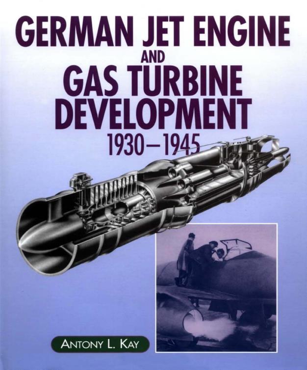Книга German Jet Engine and Gas Turbine Development 1930-1945. Автор: Antony L. Kay
