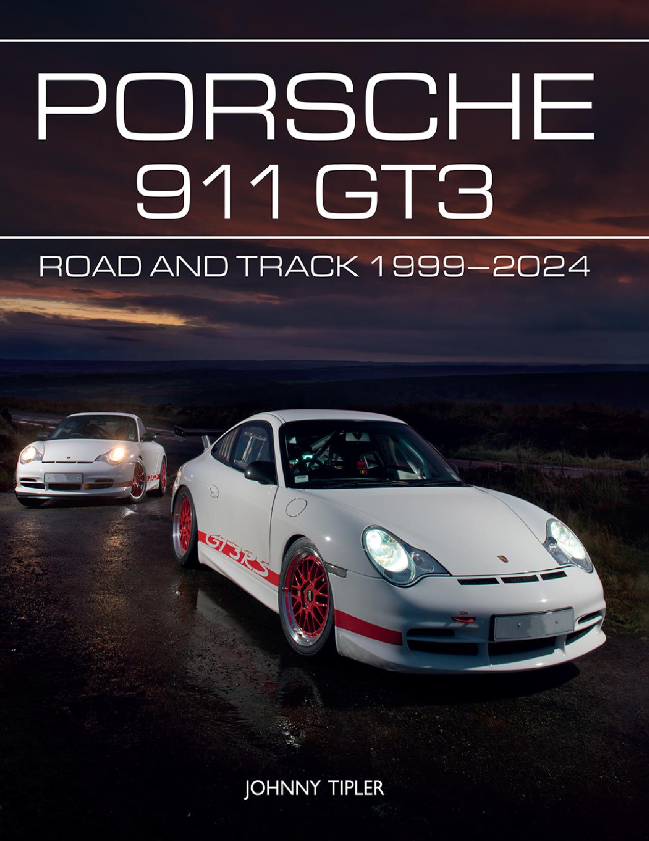 Книга Porsche 911 GT3 Road and Track, 1999-2024. Автор: Johnny Tipler